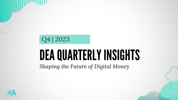 DEA Quarterly Insights: Shaping the Future of Digital Money | Q4 2023