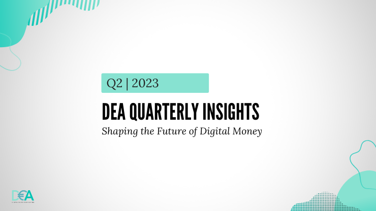 DEA Quarterly Insights: Shaping the Future of Digital Money | Q2 2023
